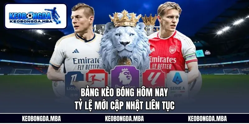 Bảng Kèo Bóng Hôm Nay - Tỷ Lệ Mới Cập Nhật Liên Tục
