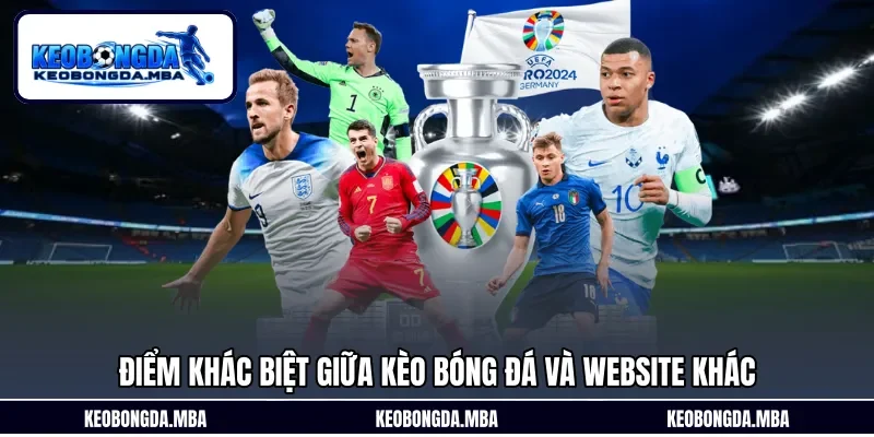 Điểm khác biệt giữa Kèo bóng đá và website khác