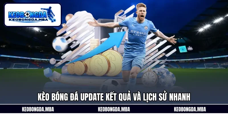 Kèo bóng đá update kết quả và lịch sử nhanh