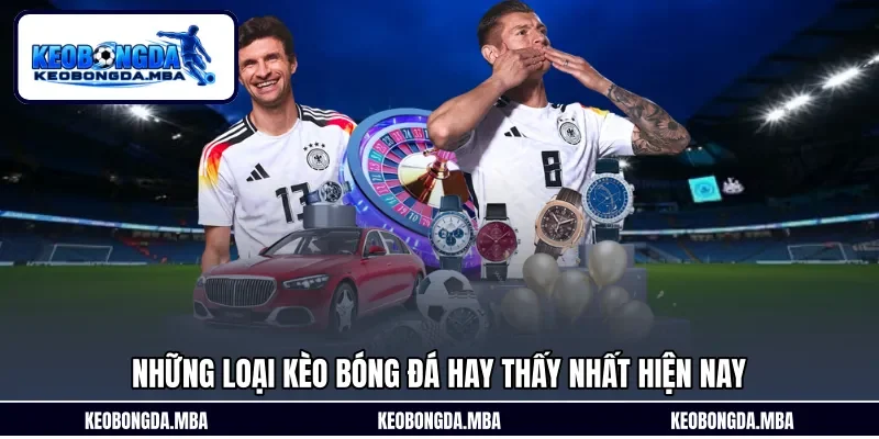 Những loại Kèo bóng đá hay thấy nhất hiện nay