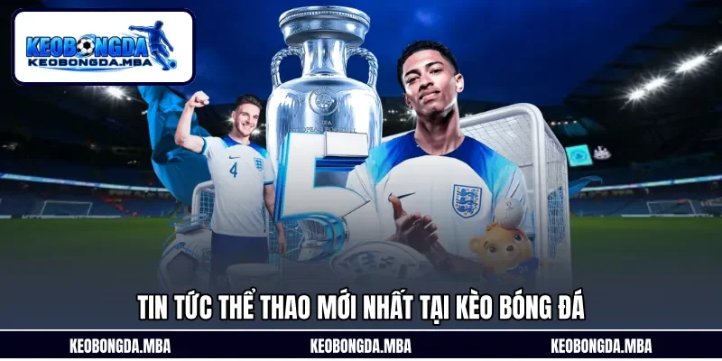 Tin tức thể thao mới nhất tại Kèo bóng đá