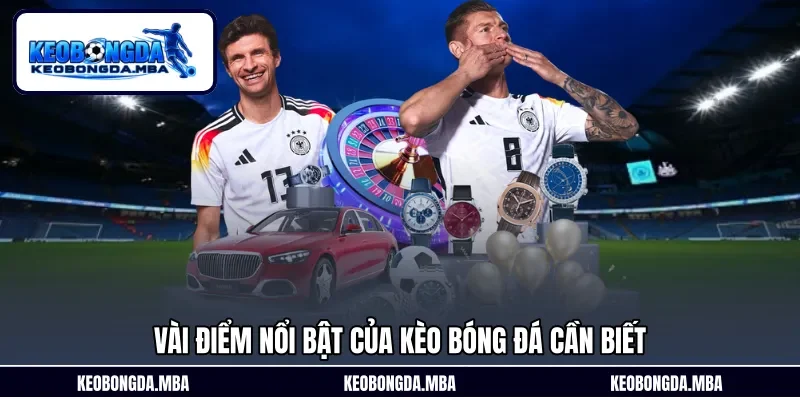 Vài điểm nổi bật của Kèo bóng đá cần biết